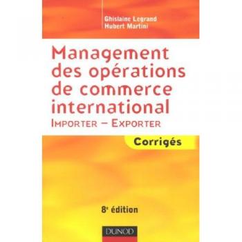 Ghislaine Legrand Management Des Opérations De Commerce International : Importer-Exporter Corrigés