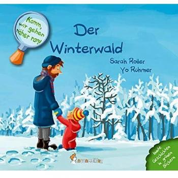 Sarah Roller Komm, Wir Gehen Näher Ran! Der Winterwald