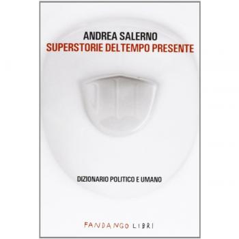 Superstorie del tempo presente. Dizionario politico e umano