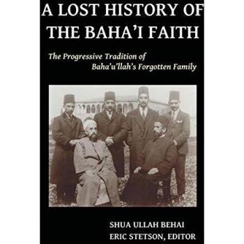 A Lost History of the Baha'i Faith: The Progressive Tradition of Baha'u'llah's Forgotten Family