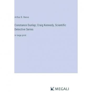 Constance Dunlap; Craig Kennedy, Scientific Detective Series: in large print