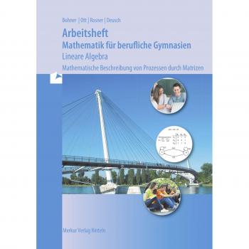 Arbeitsheft - Mathematik für berufliche Gymnasien - Lineare Algebra: Mathematische Beschreibung von Prozessen durch Matrizen