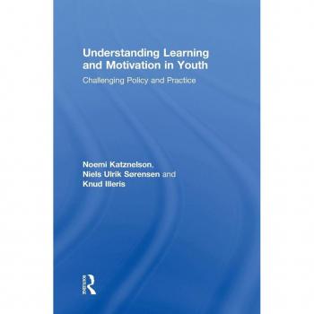 Understanding Learning and Motivation in Youth: Challenging Policy and Practice