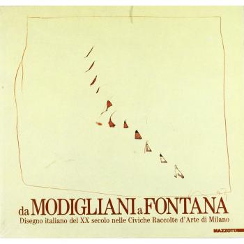 Da Modigliani a Fontana. Disegno italiano del XX secolo nelle Civiche raccolte d'arte di Milano. Catalogo della mostra