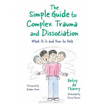 The Simple Guide to Complex Trauma and Dissociation by Betsy de Thierry