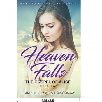 Heaven Falls - The Gospel of Alice (Book 2) Supernatural Romance