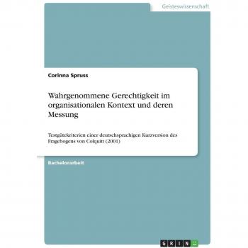 Wahrgenommene Gerechtigkeit im organisationalen Kontext und deren Messung: Testgütekriterien einer deutschsprachigen Kurzversion des Fragebogens von Colquitt (2001)
