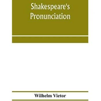 Shakespeare's pronunciation; A Shakespeare Phonology with a Rime-Index to the Poems as a Pronouncing Vocabulary