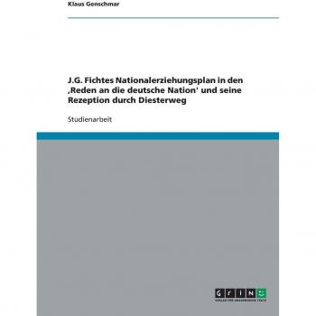 J.G. Fichtes Nationalerziehungsplan in den ,Reden an die deutsche Nation' und seine Rezeption durch Diesterweg