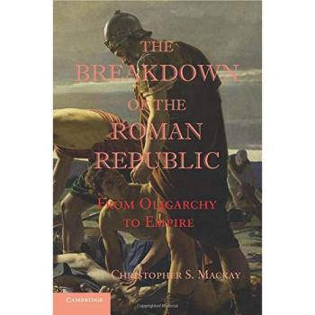 The Breakdown of the Roman Republic: From Oligarchy To Empire (Reprint)