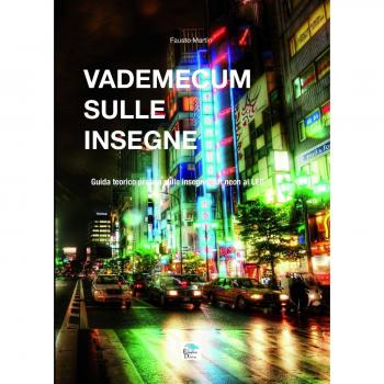 Vademecum sulle insegne. Guida teorico pratica sulle insegne dal neon al LED