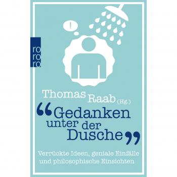 Gedanken unter der Dusche: Verrückte Ideen, geniale Einfälle und philosophische Einsichten