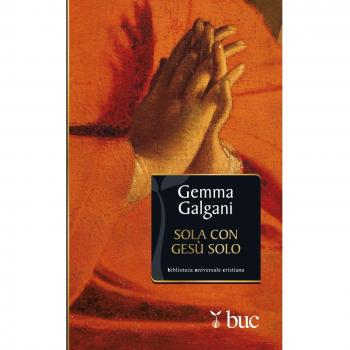 Sola con Gesù solo. Colloqui estatici della stimmatizzata di Lucca