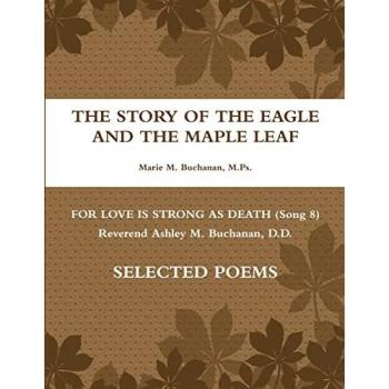 The Story of the Eagle and the Maple Leaf ~ for Love is Strong as Death (Song 8) ~ Rev. Ashley McDonald Buchanan D.D. Poems