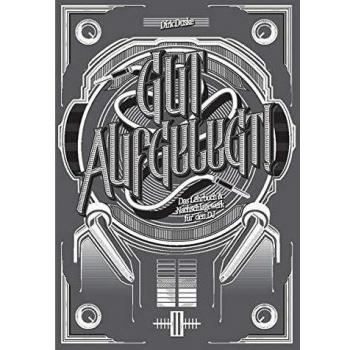 Gut aufgelegt! Das Lehrbuch und Nachschlagewerk für den DJ