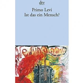 Primo Levi Ist das ein Mensch ?