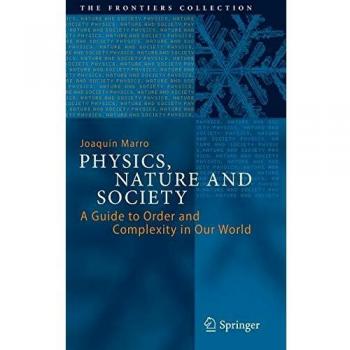 Physics, Nature and Society: A Guide to Order and Complexity in Our World (The Frontiers Collection)