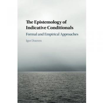 The Epistemology of Indicative Conditionals: Formal and Empirical Approaches - [Version Originale]