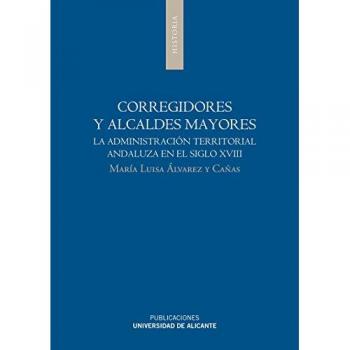 Libro Corregidores y alcaldes mayores Alvarez Cañas, María Luisa UNIVERSIDAD DE ALICANTE Tapa blanda