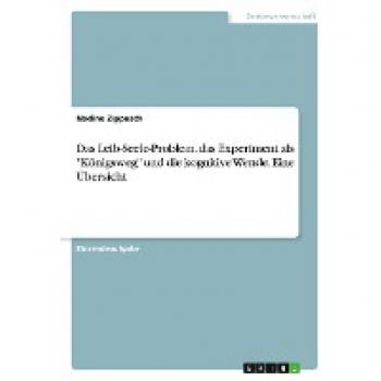 Das Leib-Seele-Problem, das Experiment als Königsweg und die kognitive Wende. Eine Übersicht