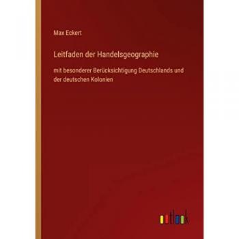 Leitfaden der Handelsgeographie: mit besonderer Berücksichtigung Deutschlands und der deutschen Kolonien