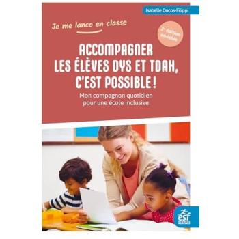 Accompagner les élèves dys et TDAH, c'est possible ! : mon compagnon quotidien pour une école inclusive