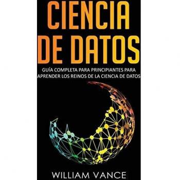 Ciencia de Datos : Guia completa para principiantes para aprender los reinos de la ciencia de datos