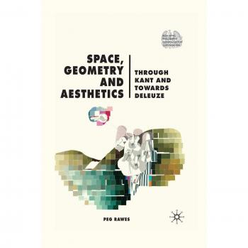 Space, Geometry and Aesthetics: Through Kant and Towards Deleuze (Renewing Philosophy)
