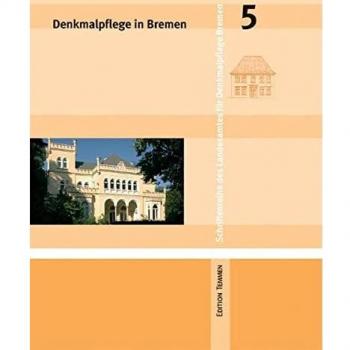 Denkmalpflege in Bremen: Heft 5- Das Bremer Haus - Villenarchitektur in Bremen - Wohnen im Baudenkmal