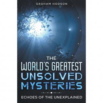 The World's Greatest Unsolved Mysteries Echoes of the Unexplained