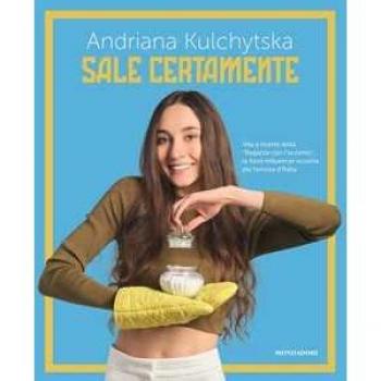 Sale certamente. Vita e ricette della Ragazza con l'accento, la food influencer ucraina più famosa d'Italia