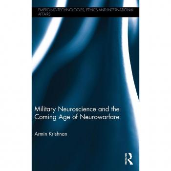 Military Neuroscience and the Coming Age of Neurowarfare (Emerging Technologies, Ethics and International Affairs)