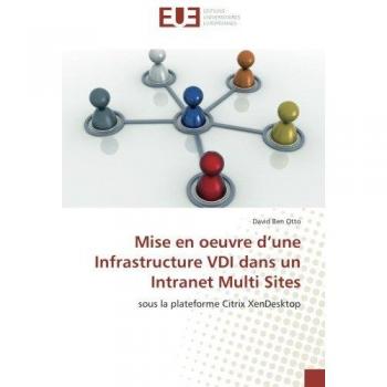 Mise en oeuvre d’une Infrastructure VDI dans un Intranet Multi Sites: sous la plateforme Citrix XenDesktop