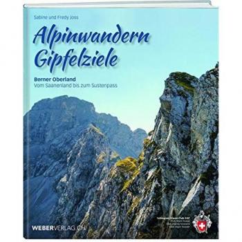 Alpinwandern Gipfelziele: Berner Oberland – Vom Saanenland bis zum Sustenpass