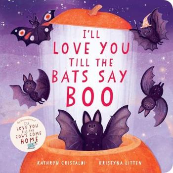 I'll Love You Till the Bats Say Boo, by Kathryn Cristaldi