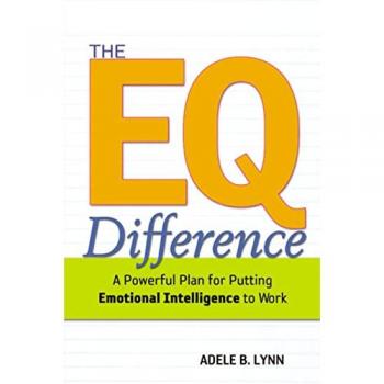 The EQ Difference: A Powerful Plan for Putting Emotional Intelligence to Work