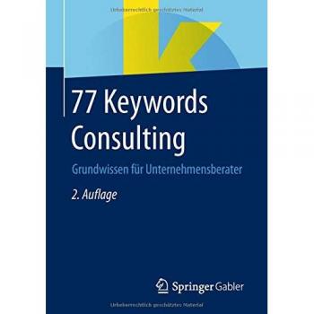 77 Keywords Consulting: Grundwissen für Unternehmensberater
