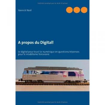 A propos du Digital!: Le digital pour tous! Le numérique en questions/réponses pour le modélisme ferroviaire