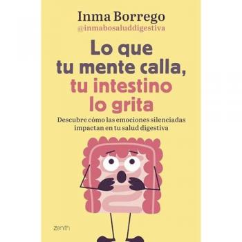 Lo Que Tu Mente Calla, Tu Intestino Lo Grita: Descubre Cómo Las Emociones Silenciadas Impactan En Tu Salud Digestiva (Salud Y Bienestar)
