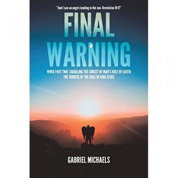 Final Warning: WWIII Part Two: Signaling the Sunset of Man's Rule of Earth The Sunrise of the Rule of King Jesus