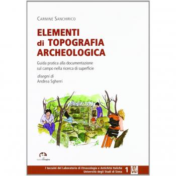 Elementi di topografia archeologica. Guida pratica alla documentazionesul campo nella ricerca di superficie
