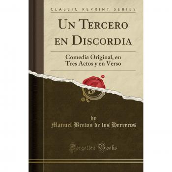 Un Tercero en Discordia: Comedia Original, en Tres Actos y en Verso