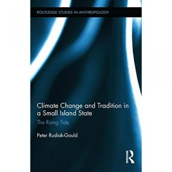 Climate Change and Tradition in a Small Island State: The Rising Tide (Routledge Studies in Anthropology, 13, Band 13)