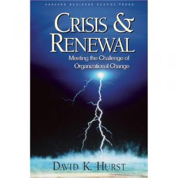 Crisis and Renewal: Meeting the Challenge of Organizational Change (Management of Innovation and Change)