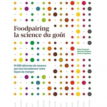 Foodpairing La Science Du Goût: 10 000 Alliances De Saveurs Qui Vont Transformer Votre Façon De Manger