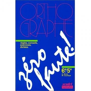 ORTHOGRAPHE 6EME/5EME ZERO FAUTE. : Règles, conseils, exercices, dictées