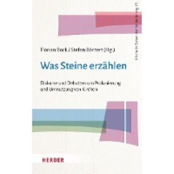Was Steine erzählen: Diskurse und Debatten um Profanierung und Umnutzung von Kirchen (Kirche in Zeiten der Veränderung)