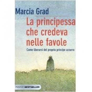 MARCIA GRAD - LA PRINCIPESSA CHE CREDEVA NELLE FAVOLE ED. PIEMME