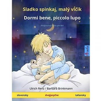 Sladko spinkaj, malý v¿¿ik - Dormi bene, piccolo lupo (slovensky - taliansky): Dvojjazyčná kniha pre deti (Sefa Picture Books in Two Languages)