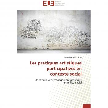 Les pratiques artistiques participatives en contexte social: Un regard vers l'engagement artistique en milieu social (Omn.Univ.Europ.)